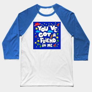 you ve got a friend in me or else! Baseball T-Shirt